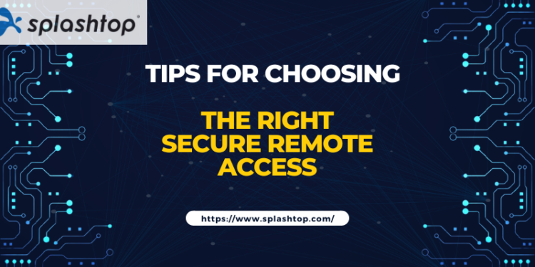 Tips For Choosing The Right Secure Remote Access