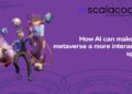How AI can make the metaverse a more interactive space
