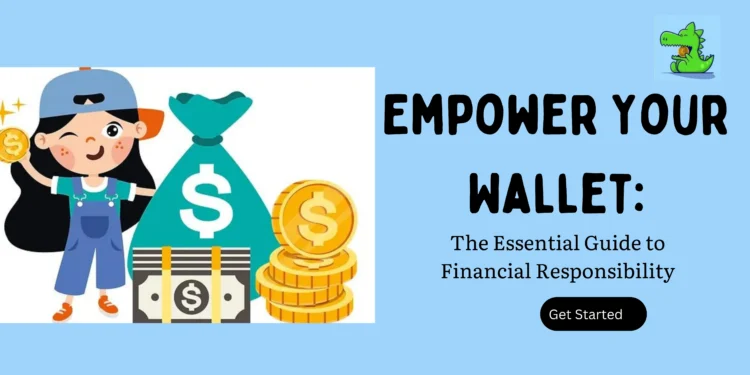 Empower Your Wallet: The Essential Guide to Financial Responsibility