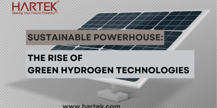 Sustainable Powerhouse: The Rise of Green Hydrogen Technologies