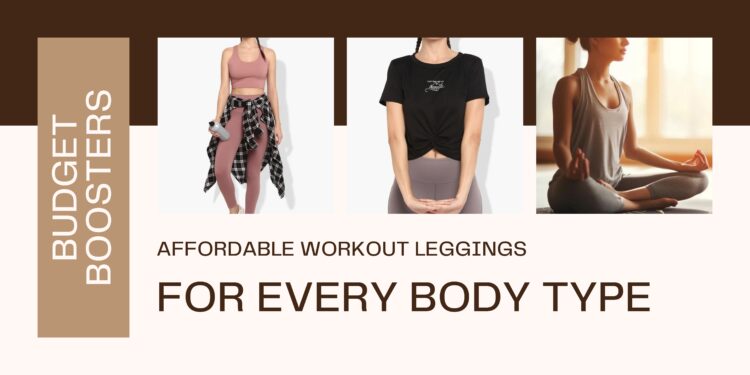 Budget Boosters: Affordable Workout Leggings for Every Body Type