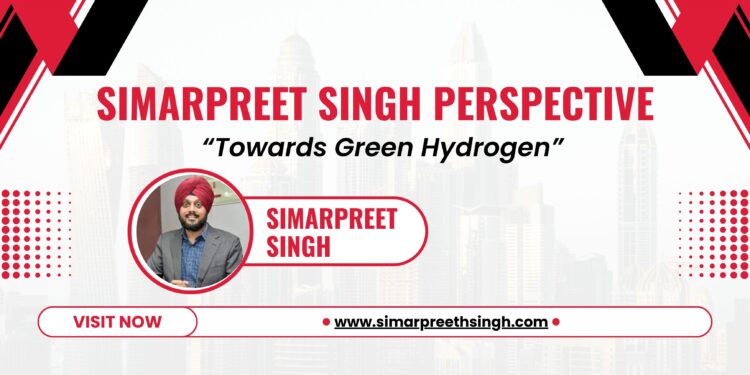 Unlocking the Power of Green Hydrogen: The Simarpreet Singh Perspective