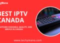 Elevating Entertainment with the Best IPTV in Canada