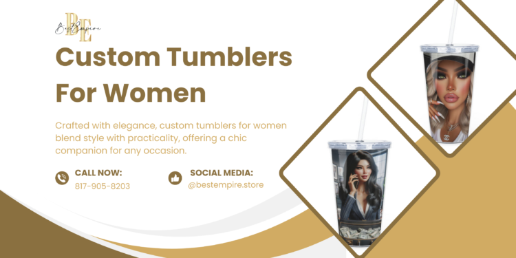 Glam Up Your Hydration: Custom Tumblers for Women | Best Empire