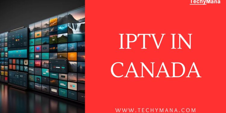 Techy Mana’s Guide to IPTV in Canada: Enhancing Your Viewing Experience