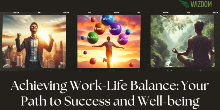 Achieving Work-Life Balance: Your Path to Success and Well-being