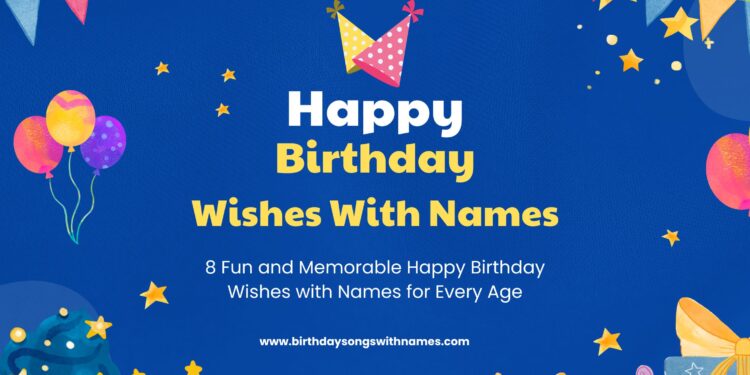 Personalize the Celebration: Find Happy Birthday Wishes with Name on BirthdaySongsWithNames.com