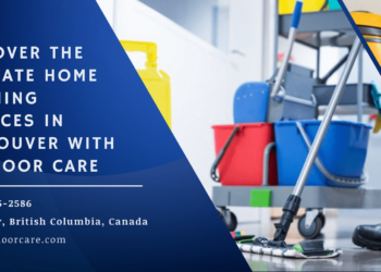 Discover the Ultimate Home Cleaning Services in Vancouver with NM Floor Care