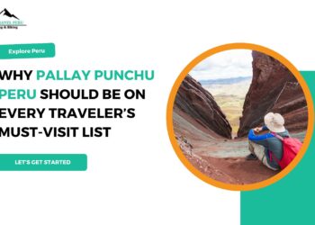 Why Pallay Punchu Peru Should Be on Every Traveler’s Must-Visit List