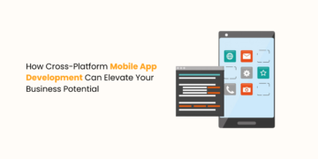 Cross-Platform Mobile App Development Elevate Your Business Potential