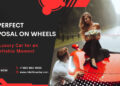 The Perfect Proposal on Wheels: Rent a Luxury Car for an Unforgettable Moment