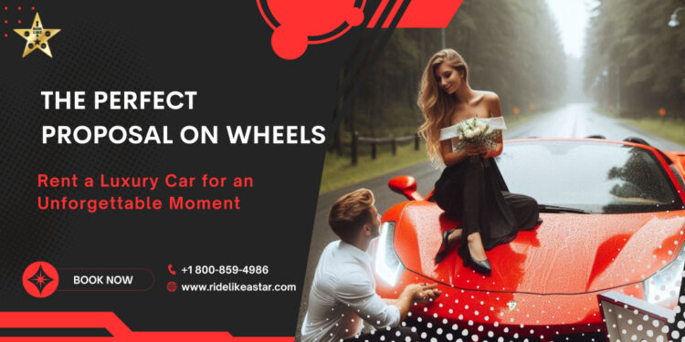 The Perfect Proposal on Wheels: Rent a Luxury Car for an Unforgettable Moment