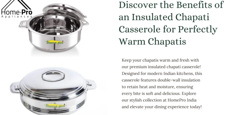 Keep Your Chapatis Warm with the Best Insulated Chapati Casserole in India