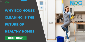 Why Eco House Cleaning Is the Future of Healthy Homes