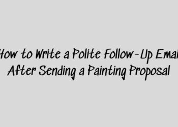 Write a Polite Follow-Up Email After Sending a Painting Proposal