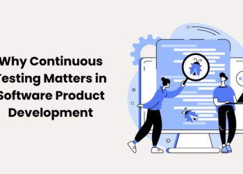 Why Continuous Testing Matters in Software Product Development