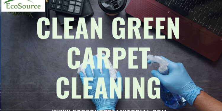 Clean Green Carpet Cleaning: Eco-Friendly Solutions by EcoSource Janitorial