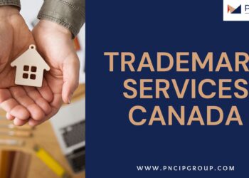 Protecting Your Brand in Canada: Navigating Trademark Services with PNC IP Group