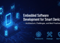 Embedded Software Development for Smart Devices Architecture, Challenges, and Best Practices
