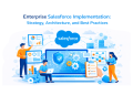 Enterprise Salesforce Implementation Strategy, Architecture, and Best Practices