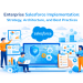 Enterprise Salesforce Implementation Strategy, Architecture, and Best Practices