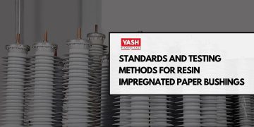 Standards and Testing Methods for Resin Impregnated Paper Bushings