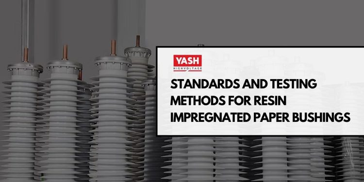 Standards and Testing Methods for Resin Impregnated Paper Bushings