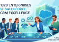 Why B2B Enterprises Trust Salesforce for CRM Excellence
