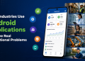 How Industries Use Android Applications to Solve Real Operational Problems