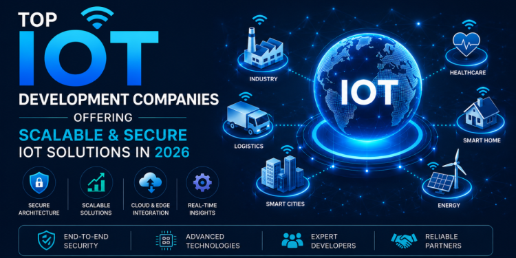 Top IoT Development Companies Offering Scalable and Secure IoT Solutions in 2026