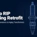 Retrofitting Aging Transformers: How to Manage Dimensions When Replacing OIP Bushings With RIP